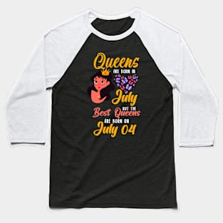 Lovely Gift For Girl - Queens Are Born In July But The Best Queens Are Born On July 04 Baseball T-Shirt